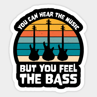 Funny YOU CAN HEAR THE MUSIC BUT YOU FEEL THE BASS PLAYER Sticker